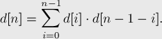  d[n] = \sum_{i=0}^{n-1} d[i] \cdot d[n-1-i]. 