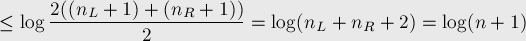  \le \log \frac{ 2 ((n_L+1) + (n_R+1)) }{ 2 } = \l[...]