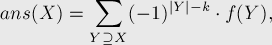  ans(X) = \sum_{Y \supseteq X} (-1)^{|Y|-k} \cdot [...]